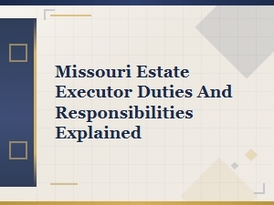 Missouri Estate Executor Duties and Responsibilities