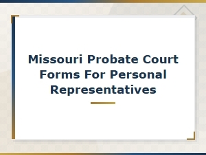 Missouri Probate Court Forms for Personal Representatives