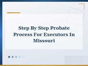 Missouri Probate Process: a Step-by-Step Guide for Executors