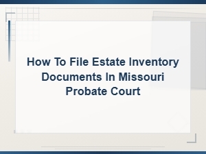 Filing an Estate Inventory in Missouri Probate Court