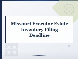 When to File an Estate Inventory in Missouri