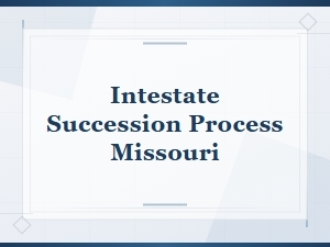 Intestate Succession in Missouri: Filing Requirements