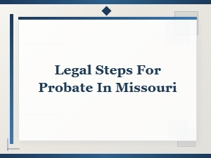 Missouri Probate Filing: Steps and Requirements
