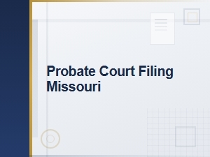 Missouri Probate Court Filing Requirements