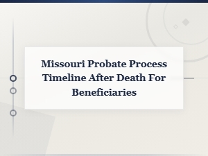Missouri Probate Timeline: What Beneficiaries Should Know